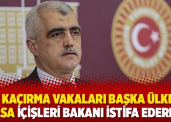 ‘Bu kaçırma vakaları başka ülkede olsa İçişleri Bakanı istifa ederdi’