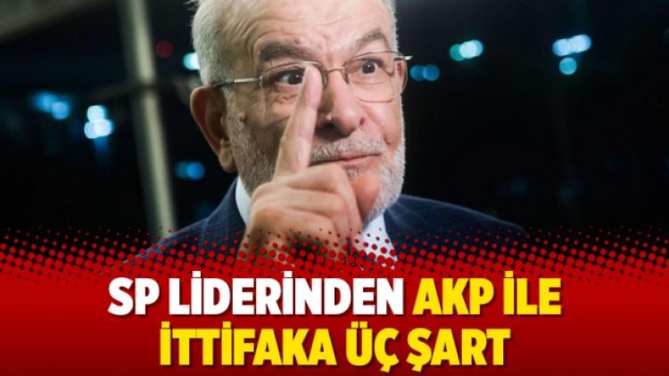 SP liderinden AKP ile ittifaka üç şart