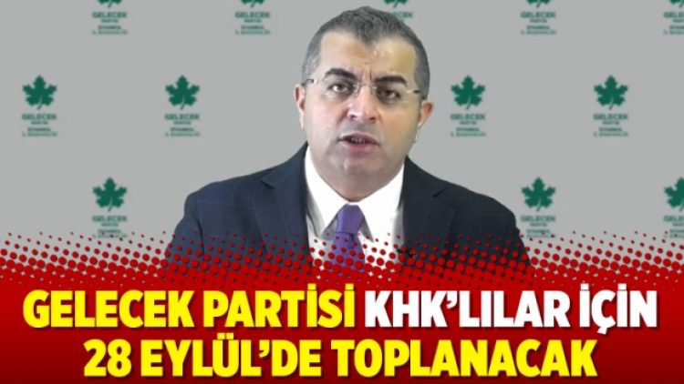 Gelecek Partisi KHK’lılar için 28 Eylül’de toplanacak