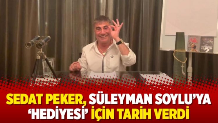 Sedat Peker, Süleyman Soylu’ya ‘hediyesi’ için tarih verdi