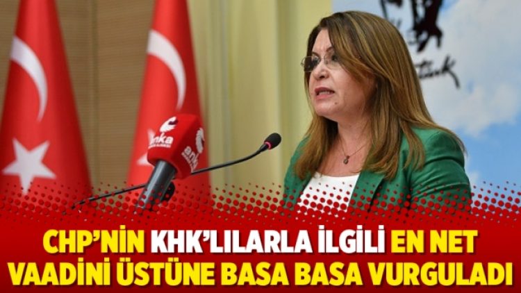 CHP’nin KHK’lılarla ilgili en net vaadini üstüne basa basa vurguladı