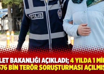 Adalet Bakanlığı açıkladı; 4 yılda 1 milyon 576 bin terör soruşturması açılmış