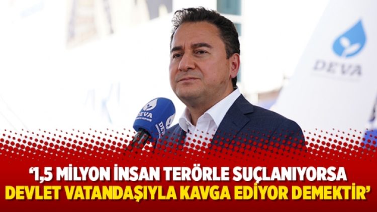 ‘1,5 milyon insan terörle suçlanıyorsa devlet vatandaşıyla kavga ediyor demektir’