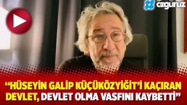 Can Dündar: ‘‘Hüseyin Galip Küçüközyiğit’i kaçıran devlet, devlet olma vasfını kaybetti’’