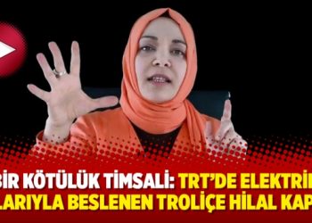 Bir kötülük timsali: TRT’de elektrik paylarıyla beslenen Troliçe Hilal Kaplan