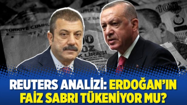 Reuters analizi: Erdoğan’ın faiz sabrı tükeniyor mu?