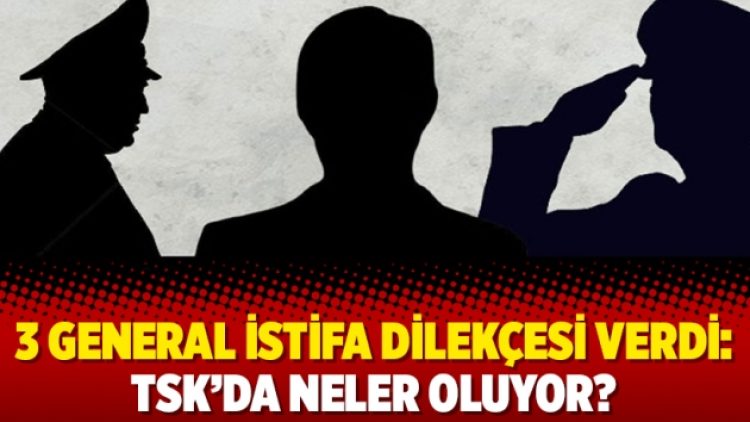 3 general istifa dilekçesi verdi: TSK’da neler oluyor?