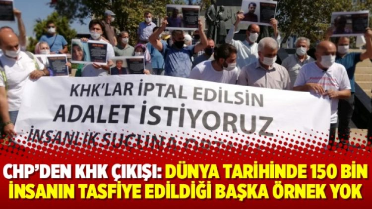 CHP’den KHK çıkışı: Dünya tarihinde 150 bin insanın tasfiye edildiği başka örnek yok