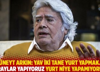 Cüneyt Arkın: Yav iki tane yurt yapmak… Saraylar yapıyoruz yurt niye yapamıyoruz?