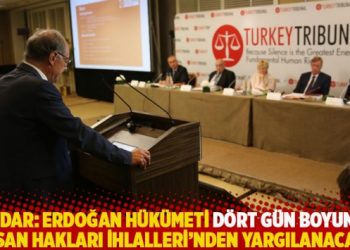 Baydar: Erdoğan Hükümeti dört gün boyunca insan hakları ihlalleri’nden yargılanacak