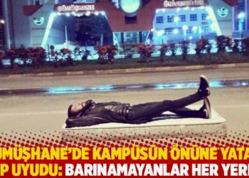 Gümüşhane’de kampüsün önüne yatak atıp uyudu: Barınamayanlar her yerde!