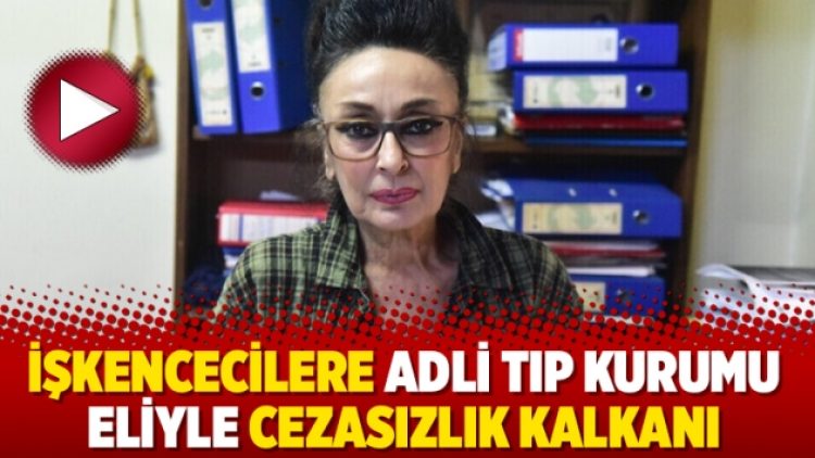 İşkencecilere Adli Tıp Kurumu eliyle cezasızlık kalkanı