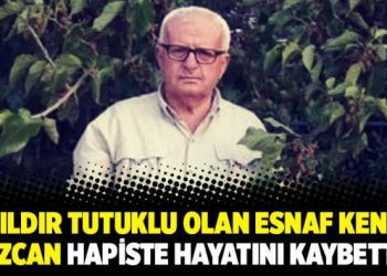 4 yıldır tutuklu olan esnaf Kenan Özcan hapiste hayatını kaybetti