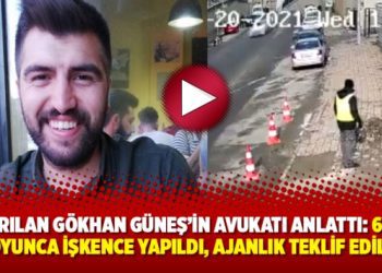 Kaçırılan Gökhan Güneş’in avukatı anlattı: 6 gün boyunca işkence yapıldı, ajanlık teklif edildi