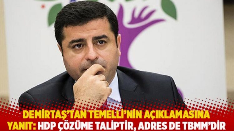 Demirtaş’tan Temelli’nin açıklamasına yanıt: HDP çözüme taliptir, adres de TBMM’dir