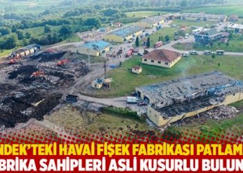Hendek’teki havai fişek fabrikası patlaması: Fabrika sahipleri asli kusurlu bulundu
