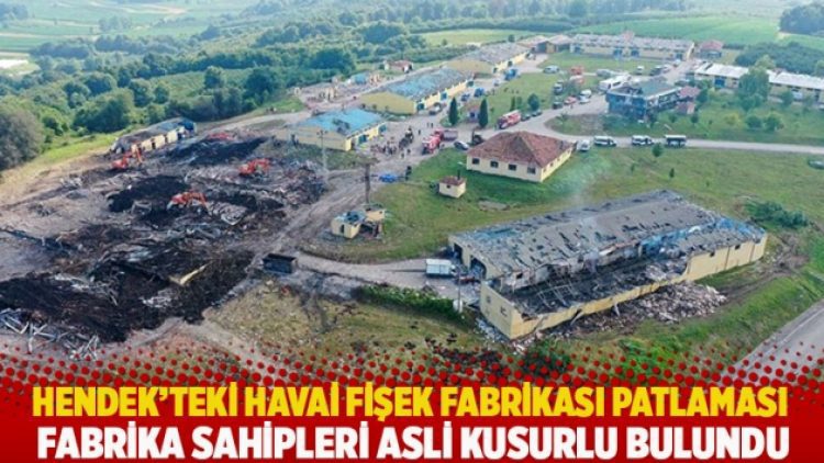 Hendek’teki havai fişek fabrikası patlaması: Fabrika sahipleri asli kusurlu bulundu