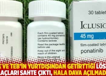 SGK ve TEB’in yurtdışından getirttiği lösemi ilaçları sahte çıktı, hala dava açılmadı!