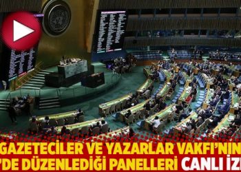 Gazeteciler ve Yazarlar Vakfı’nın BM’de düzenlediği panelleri CANLI İZLE!
