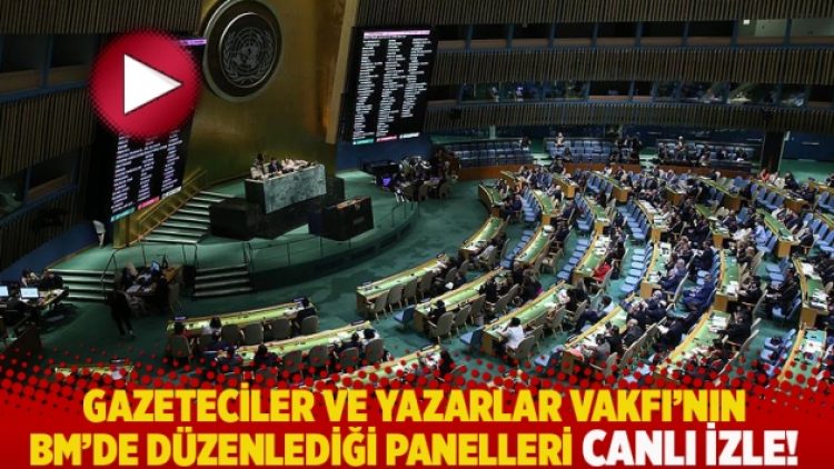 Gazeteciler ve Yazarlar Vakfı’nın BM’de düzenlediği panelleri CANLI İZLE!