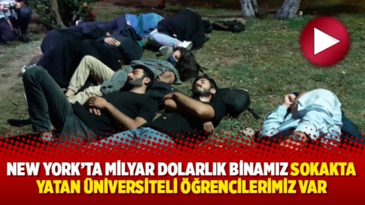 New York’ta milyar dolarlık binamız sokakta yatan üniversiteli öğrencilerimiz var