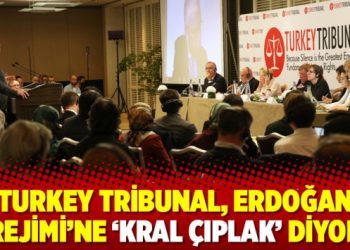Turkey Tribunal, Erdoğan Rejimi’ne ‘kral çıplak’ diyor