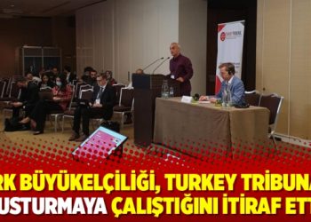 Türk Büyükelçiliği, Turkey Tribunal’i susturmaya çalıştığını itiraf etti