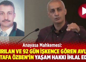 AYM: Kaçırılan ve 92 gün işkence gören avukat Mustafa Özben’in yaşam hakkı ihlal edildi