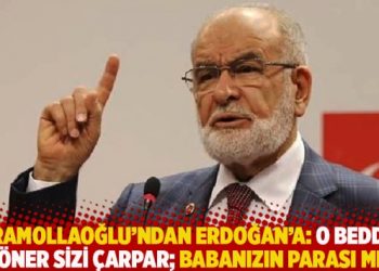 Karamollaoğlu’ndan Erdoğan’a: O beddua döner sizi çarpar; babanızın parası mı?