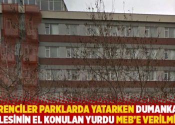 Öğrenciler barınamazken Dumankaya’nın el konulan yurdu MEB’e hizmet binası yapılmış
