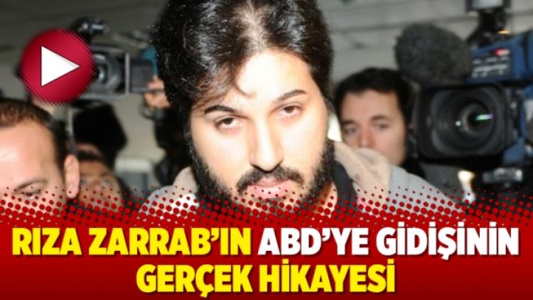 Rıza Zarrab’ın ABD’ye gidişinin gerçek hikayesi