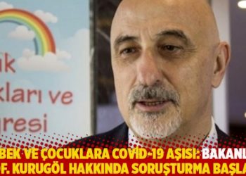 Bebek ve çocuklara Covid-19 aşısı: Bakanlık Prof. Kurugöl hakkında soruşturma başlattı