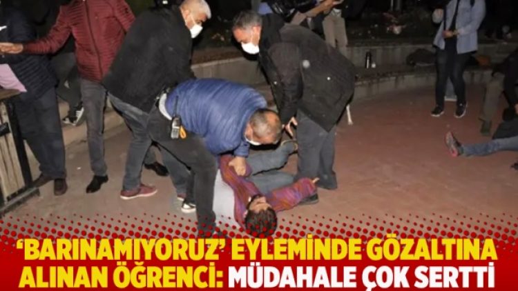 ‘Barınamıyoruz’ eyleminde gözaltına alınan öğrenci: Müdahale çok sertti, provokatör kendileri