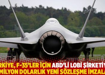 Türkiye, F-35’ler için ABD’li lobi şirketiyle 1,5 milyon dolarlık yeni sözleşme imzaladı