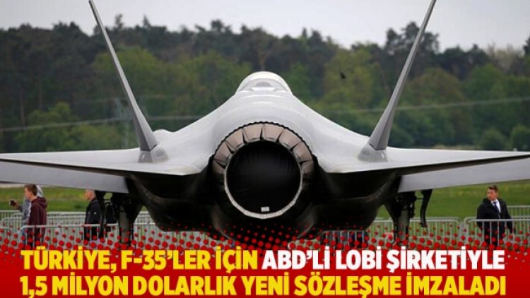 Türkiye, F-35’ler için ABD’li lobi şirketiyle 1,5 milyon dolarlık yeni sözleşme imzaladı
