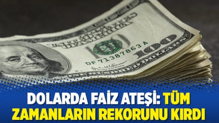 Dolarda faiz ateşi: Tüm zamanların rekorunu kırdı