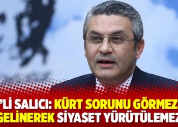 CHP’li Salıcı: Kürt sorunu görmezden gelinerek siyaset yürütülemez