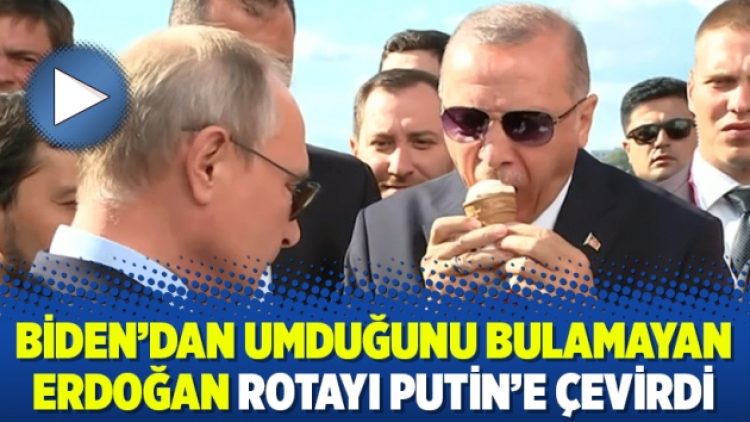 Biden’dan umduğunu bulamayan Erdoğan rotayı Putin’e çevirdi