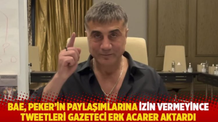 BAE, Peker’in paylaşımlarına izin vermeyince tweetleri gazeteci Erk Acarer aktardı