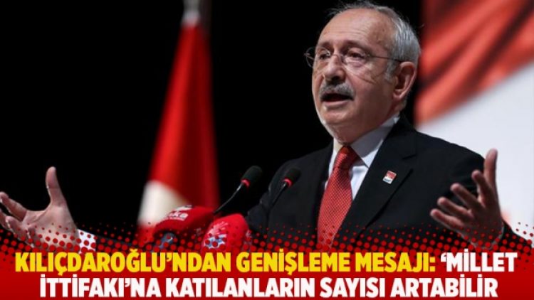 Kılıçdaroğlu’ndan genişleme mesajı: ‘Millet ittifakı’na katılanların sayısı artabilir