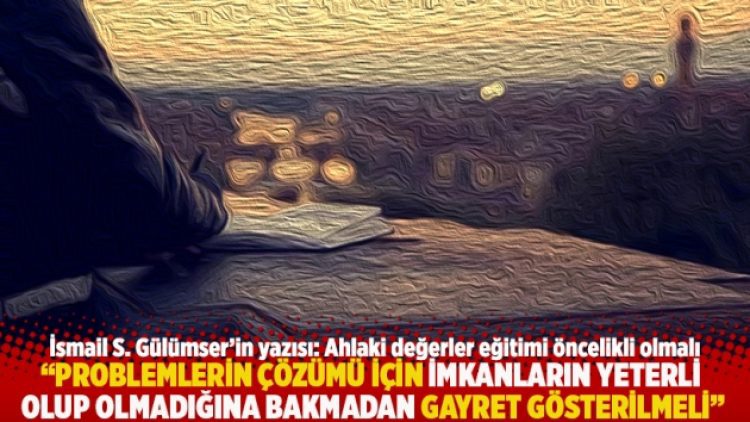 “Problemlerin çözümü için imkanların yeterli olup olmadığına bakmadan gayret gösterilmeli”