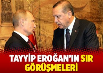 Tayyip Eroğan’ın sır görüşmeleri
