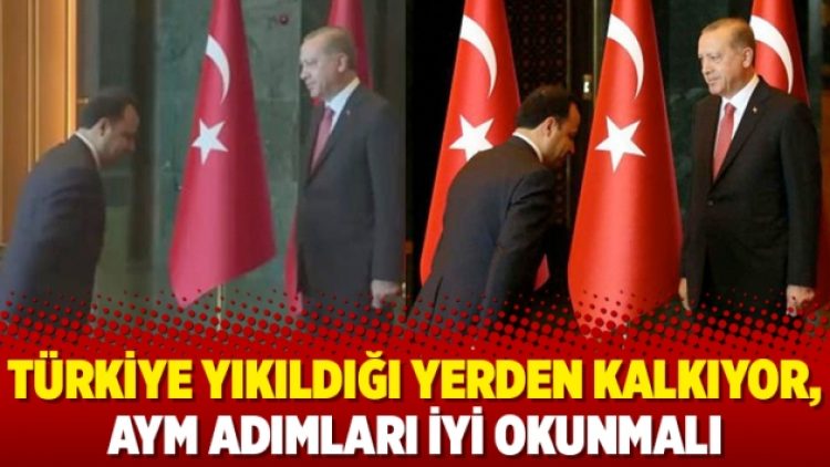 Türkiye yıkıldığı yerden kalkıyor, AYM adımları iyi okunmalı