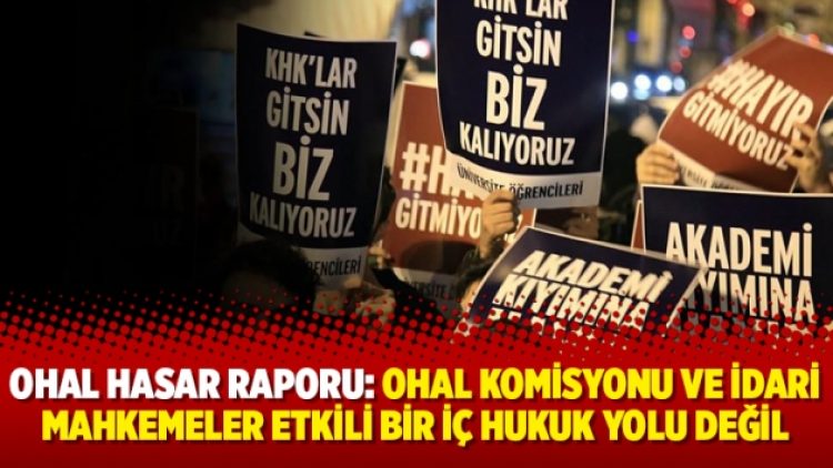 OHAL hasar raporu: OHAL Komisyonu ve idari mahkemeler etkili bir iç hukuk yolu değil
