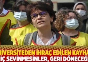 Üniversiteden ihraç edilen Kayhan: Hiç sevinmesinler, geri döneceğiz