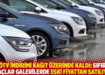 ÖTV indirimi kağıt üzerinde kaldı: Sıfır araçlar galerilerde eski fiyattan satılıyor
