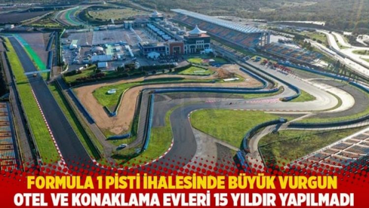 Formula 1 pisti ihalesinde büyük vurgun: Otel ve konaklama evleri 15 yıldır yapılmadı