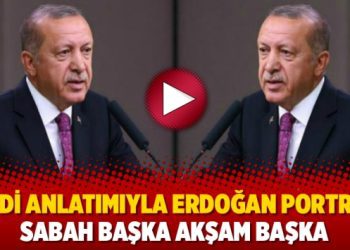 Kendi anlatımıyla Erdoğan portresi: Sabah başka akşam başka