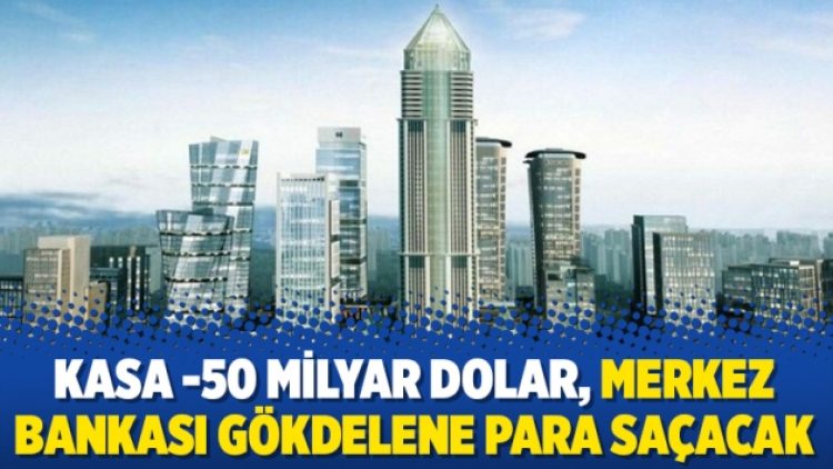 Kasa -50 milyar dolar, Merkez Bankası gökdelene para saçacak