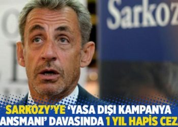 Sarkozy’ye ‘yasa dışı kampanya finansmanı’ davasında 1 yıl hapis cezası